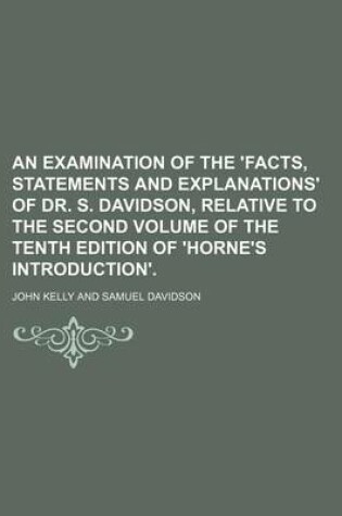 Cover of An Examination of the 'Facts, Statements and Explanations' of Dr. S. Davidson, Relative to the Second Volume of the Tenth Edition of 'Horne's Introduction'.