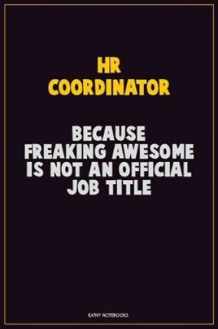 Cover of HR coordinator, Because Freaking Awesome Is Not An Official Job Title