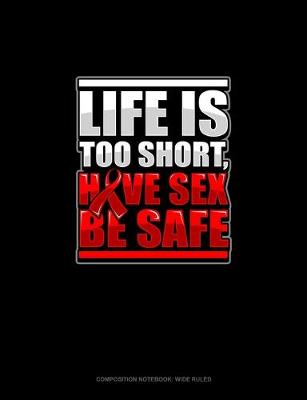 Book cover for Life Is Too Short, Have Sex Be Safe