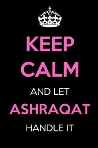 Cover of Keep Calm and Let Ashraqat Handle It