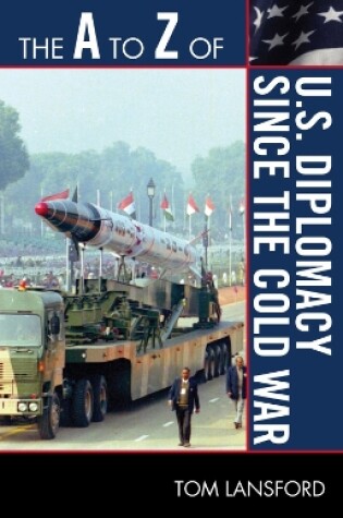 Cover of The A to Z of U.S. Diplomacy since the Cold War