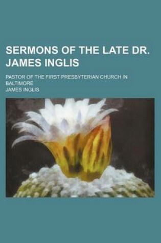 Cover of Sermons of the Late Dr. James Inglis; Pastor of the First Presbyterian Church in Baltimore