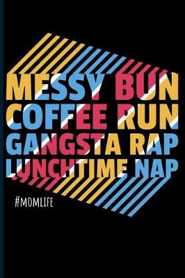 Book cover for Messy Bun Coffee Run Gangsta Rap Lunchtime Nap #momlife