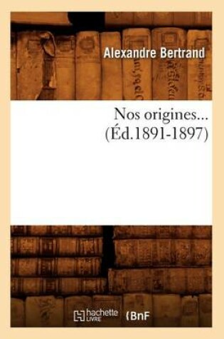 Cover of Nos Origines... (Ed.1891-1897)