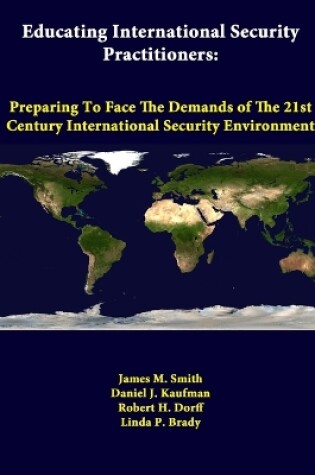 Cover of Educating International Security Practitioners: Preparing to Face the Demands of the 21st Century International Security Environment