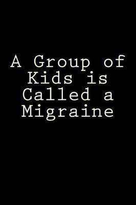 Book cover for A Group of Kids is Called a Migraine