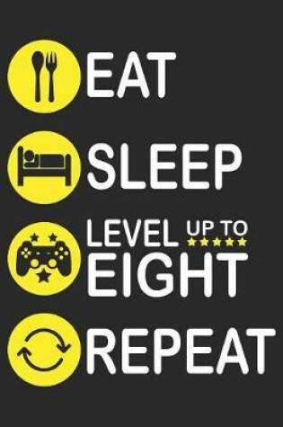 Cover of Eat Sleep Level Up To Eight Repeat