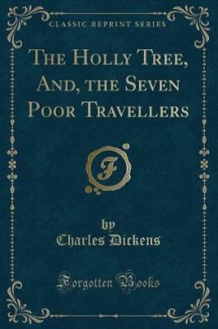 Cover of The Holly Tree, And, the Seven Poor Travellers (Classic Reprint)