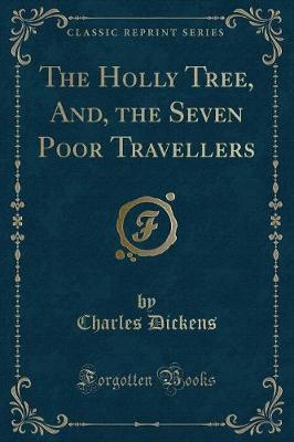 Book cover for The Holly Tree, And, the Seven Poor Travellers (Classic Reprint)