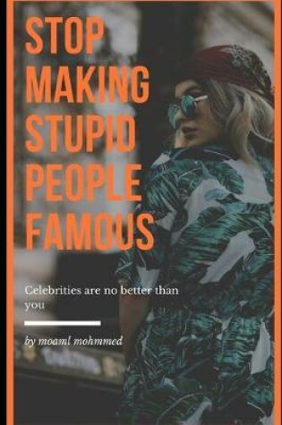 Cover of Stop making stupid people famous