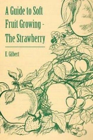 Cover of A Guide to Soft Fruit Growing - The Strawberry