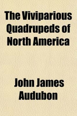 Cover of The Viviparious Quadrupeds of North America (Volume 1)