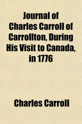 Cover of Journal of Charles Carroll of Carrollton, During His Visit to Canada, in 1776