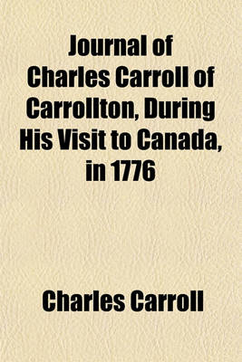 Book cover for Journal of Charles Carroll of Carrollton, During His Visit to Canada, in 1776