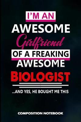 Book cover for I Am an Awesome Girlfriend of a Freaking Awesome Biologist and Yes He Bought Me This