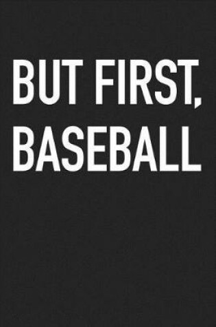 Cover of But First Baseball