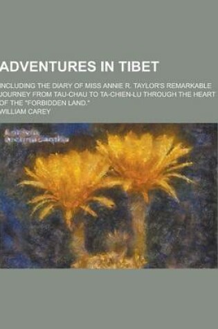 Cover of Adventures in Tibet; Including the Diary of Miss Annie R. Taylor's Remarkable Journey from Tau-Chau to Ta-Chien-Lu Through the Heart of the Forbidden