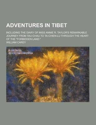 Book cover for Adventures in Tibet; Including the Diary of Miss Annie R. Taylor's Remarkable Journey from Tau-Chau to Ta-Chien-Lu Through the Heart of the Forbidden