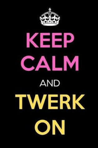 Cover of Keep Calm and Twerk on