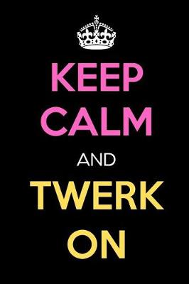 Book cover for Keep Calm and Twerk on