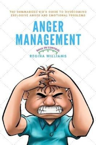 Cover of Anger Management: The Summarized Kid's Guide to Overcoming Explosive Anger and Emotional Problems