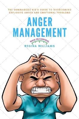 Book cover for Anger Management: The Summarized Kid's Guide to Overcoming Explosive Anger and Emotional Problems