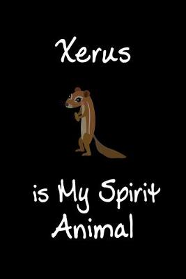 Book cover for Xerus is My Spirit Animal