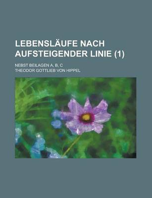 Book cover for Lebenslaufe Nach Aufsteigender Linie; Nebst Beilagen A, B, C (1 )