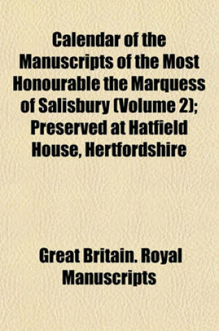 Cover of Calendar of the Manuscripts of the Most Honourable the Marquess of Salisbury (Volume 2); Preserved at Hatfield House, Hertfordshire