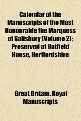 Book cover for Calendar of the Manuscripts of the Most Honourable the Marquess of Salisbury (Volume 2); Preserved at Hatfield House, Hertfordshire