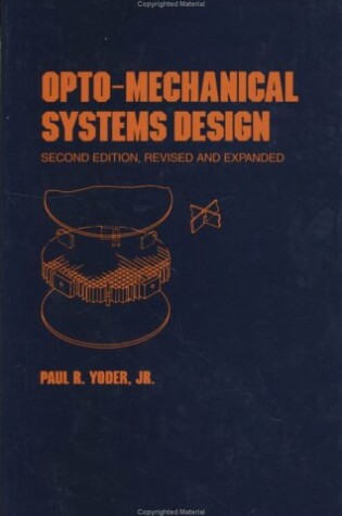 Cover of Opto-Mechanical Systems Design, Second Edition,