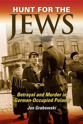 Book cover for Hunt for the Jews: Betrayal and Murder in German-Occupied Poland