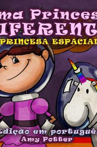 Cover of Uma Princesa Diferente - Princesa Espacial (livro infantil ilustrado)
