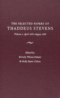 Book cover for The Papers of Thaddeus Stevens v. 2; April 1865- August 1868