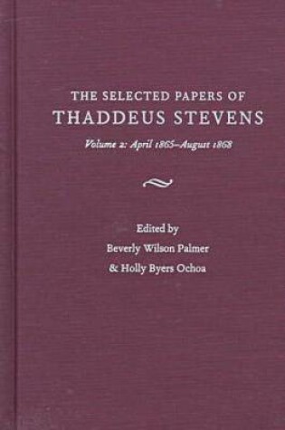 Cover of The Papers of Thaddeus Stevens v. 2; April 1865- August 1868