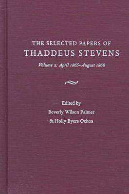 Book cover for The Papers of Thaddeus Stevens v. 2; April 1865- August 1868