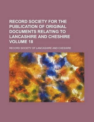 Book cover for Record Society for the Publication of Original Documents Relating to Lancashire and Cheshire Volume 18