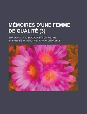 Book cover for Memoires D'Une Femme de Qualite; Sur Louis XVIII, Sa Cour Et Son Regne (3)