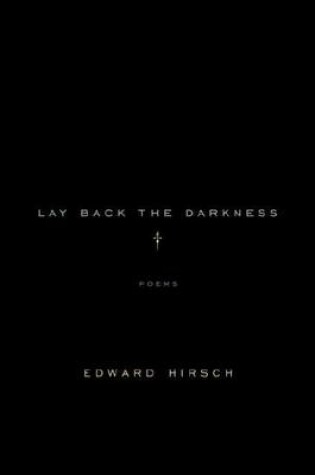 Cover of Lay Back the Darkness: Poems