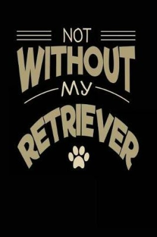 Cover of Not Without My Retriever