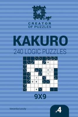 Cover of Creator of puzzles - Kakuro 240 Logic Puzzles 9x9 (Volume 4)