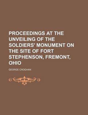 Book cover for Proceedings at the Unveiling of the Soldiers' Monument on the Site of Fort Stephenson, Fremont, Ohio