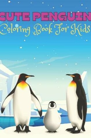 Cover of Cute Penguin Coloring Book For Kids