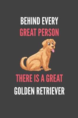 Book cover for Behind Every Great Person There Is A Great Golden Retriever
