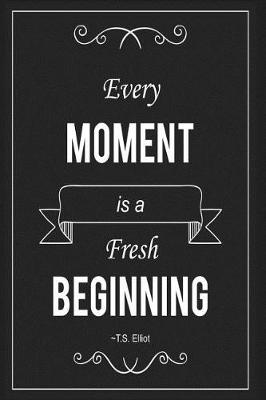 Book cover for Every Moment Is a Fresh Beginning