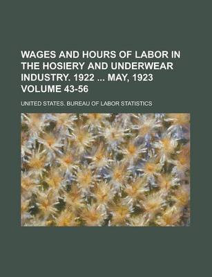 Book cover for Wages and Hours of Labor in the Hosiery and Underwear Industry. 1922 May, 1923 Volume 43-56