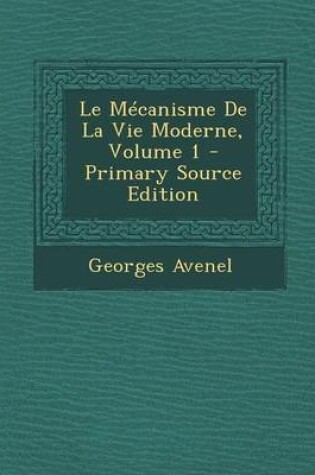 Cover of Le Mecanisme de La Vie Moderne, Volume 1