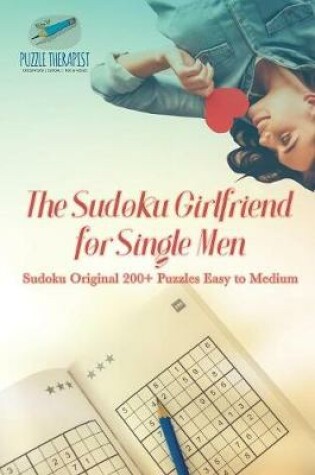 Cover of The Sudoku Girlfriend for Single Men Sudoku Original 200+ Puzzles Easy to Medium