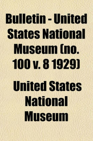 Cover of Bulletin - United States National Museum (No. 100 V. 8 1929)