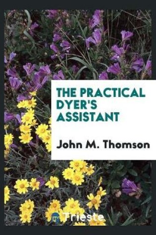 Cover of The Practical Dyer's Assistant